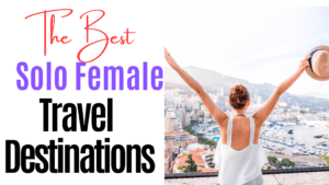 The best travel destinations for solo female travelers