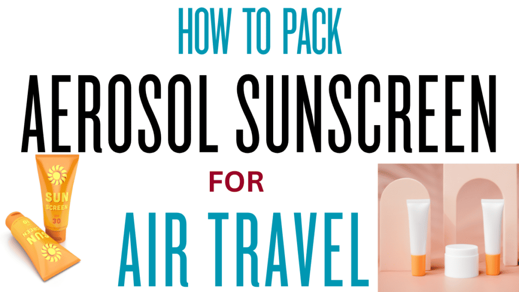 How to pack Pack Aerosol Sunscreen in Checked Luggage