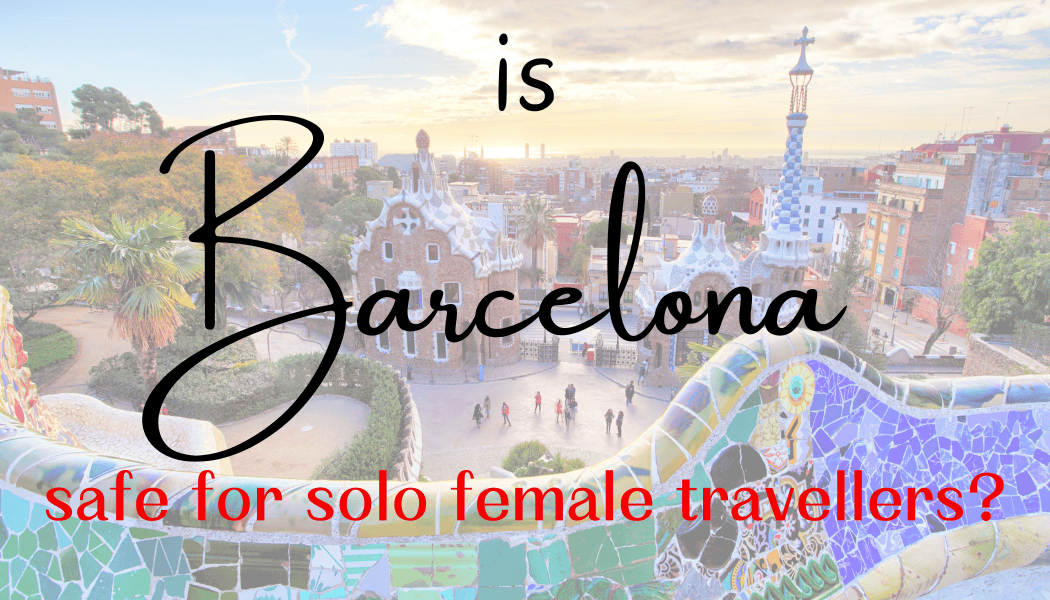 isBarcelona safe for solo female tourist