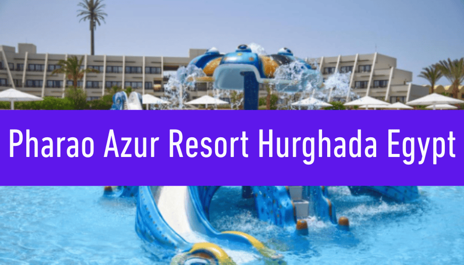 Pharao Azur Resort Hurghada Review